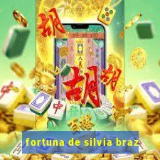 fortuna de silvia braz